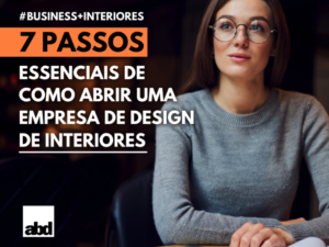 Leia mais sobre o artigo 7 Passos de Como Abrir Uma Empresa de Design de Interiores